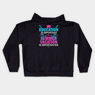 Education Is Important But Summer Vacation Is Importanter Kids Hoodie